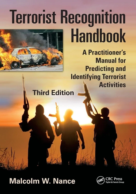 Terrorist Recognition Handbook: A Practitioner's Manual for Predicting and Identifying Terrorist Activities, Third Edition