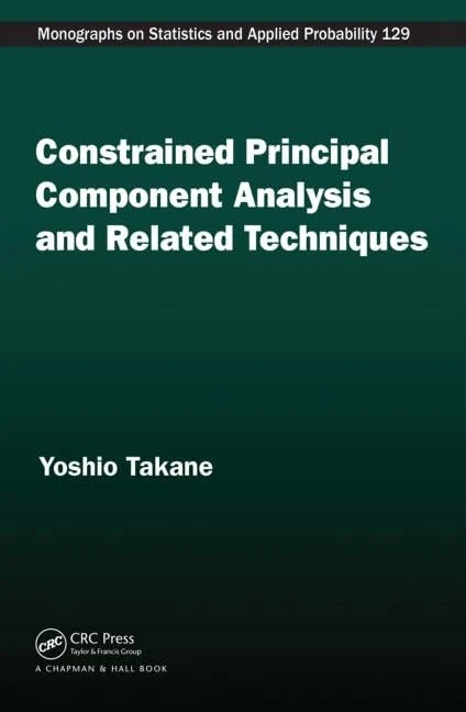 Constrained Principal Component Analysis and Related Techniques (Chapman & Hall/CRC Monographs on Statistics and Applied Probability)