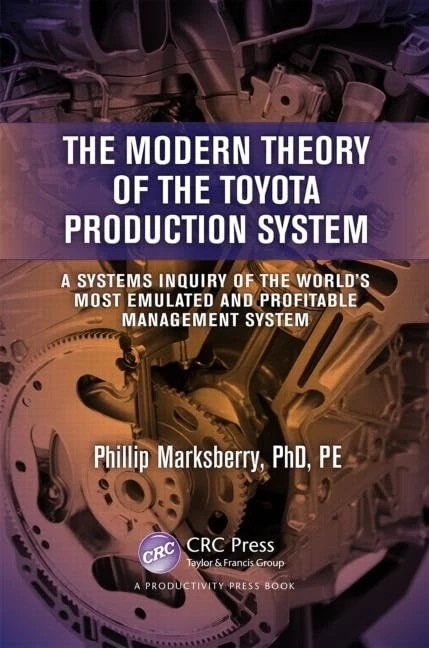 The Modern Theory of the Toyota Production System: A Systems Inquiry of the World's Most Emulated and Profitable Management System