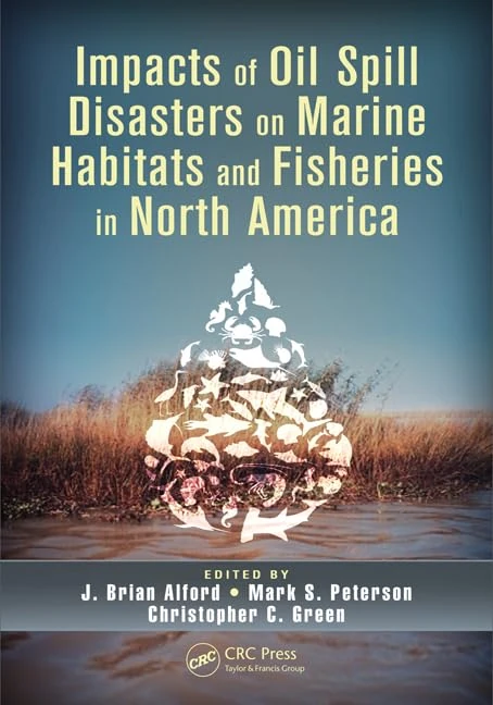Impacts of Oil Spill Disasters on Marine Habitats and Fisheries in North America: 17 (CRC Marine Biology Series)