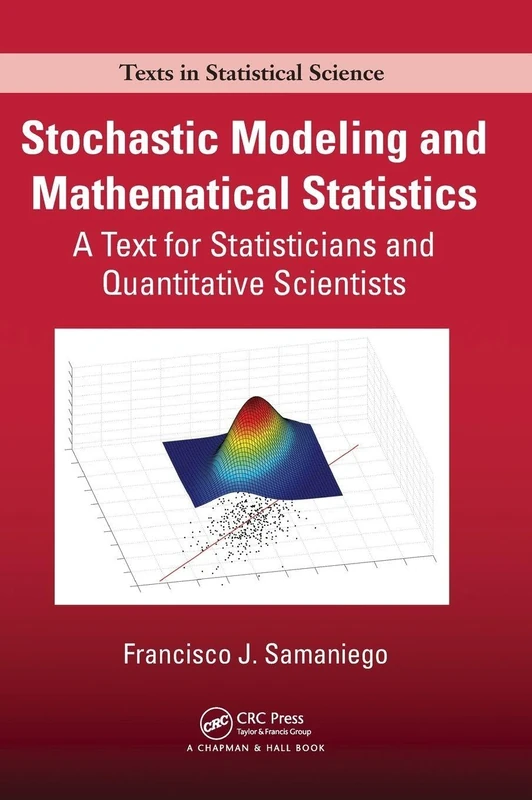 Stochastic Modeling and Mathematical Statistics: A Text for Statisticians and Quantitative Scientists (Chapman & Hall/CRC Texts in Statistical Science)