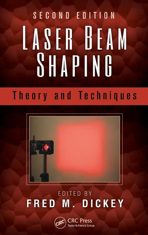 Laser Beam Shaping: Theory and Techniques, Second Edition