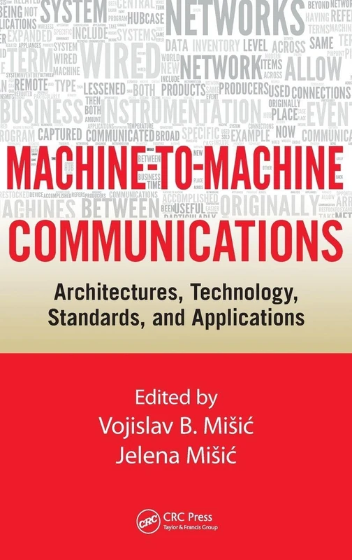 Machine-to-Machine Communications: Architectures, Technology, Standards, and Applications