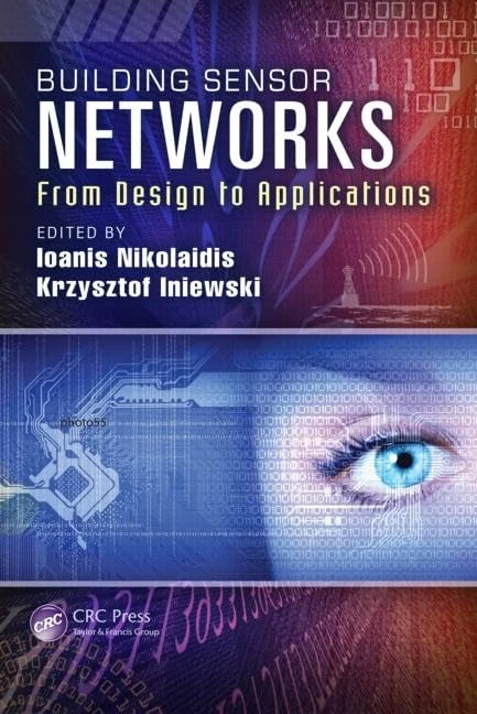 Building Sensor Networks: From Design to Applications: 17 (Devices, Circuits, and Systems)