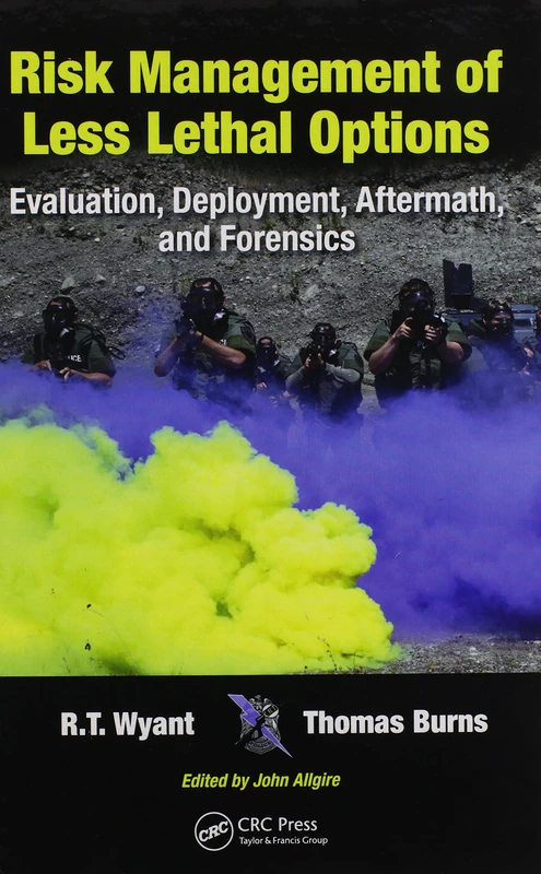 Risk Management of Less Lethal Options: Evaluation, Deployment, Aftermath, and Forensics