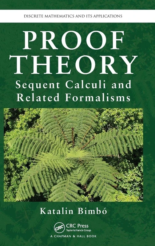 Proof Theory: Sequent Calculi and Related Formalisms (Discrete Mathematics and Its Applications)