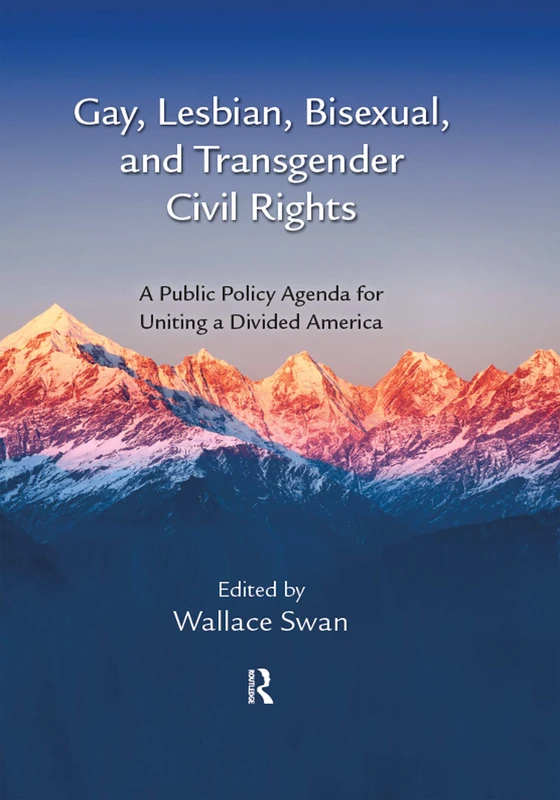 Gay, Lesbian, Bisexual, and Transgender Civil Rights: A Public Policy Agenda for Uniting a Divided America