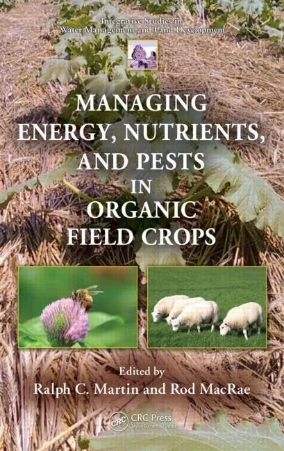 Managing Energy, Nutrients, and Pests in Organic Field Crops (Integrative Studies in Water Management & Land Development)