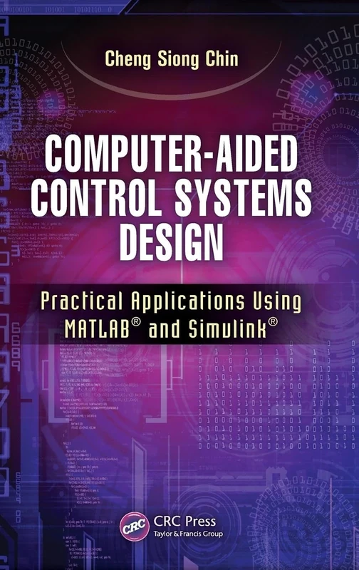 Computer-Aided Control Systems Design: Practical Applications Using MATLAB® and Simulink®