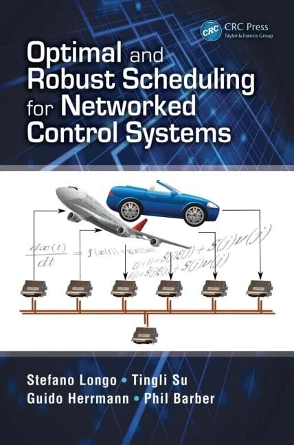 Optimal and Robust Scheduling for Networked Control Systems (Automation and Control Engineering)