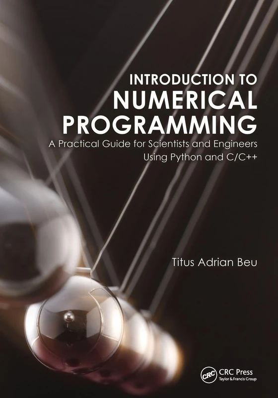 Introduction to Numerical Programming: A Practical Guide for Scientists and Engineers Using Python and C/C++ (Series in Computational Physics)