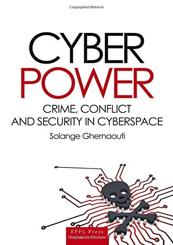 Cyber Power: Crime, Conflict and Security in Cyberspace (Forensic Sciences)