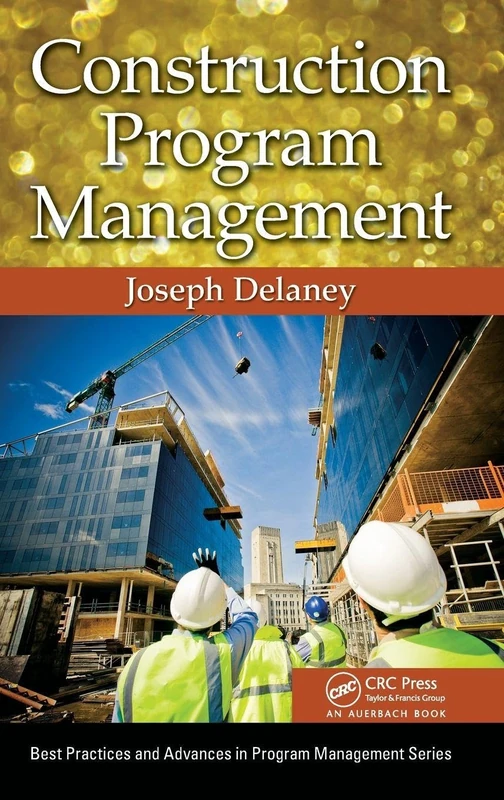 Construction Program Management (Best Practices in Portfolio, Program, and Project Management)