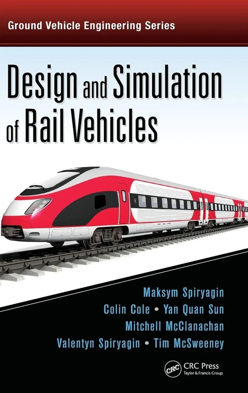 Design and Simulation of Rail Vehicles (Ground Vehicle Engineering)