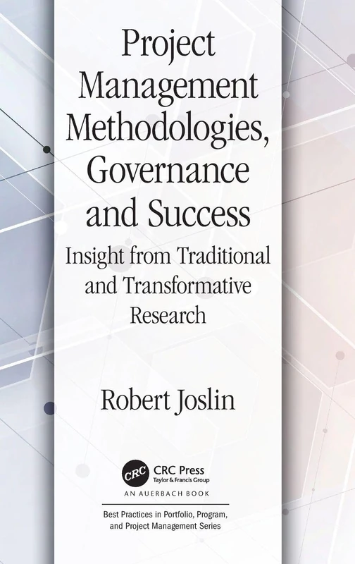 Project Management Methodologies, Governance and Success: Insight from Traditional and Transformative Research (Best Practices in Portfolio, Program, and Project Management)