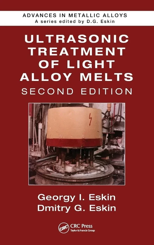 Ultrasonic Treatment of Light Alloy Melts: 7 (Advances in Metallic Alloys)