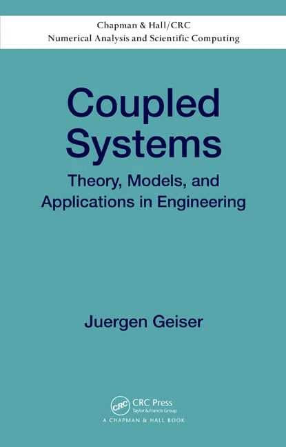 Coupled Systems: Theory, Models, and Applications in Engineering: 22 (Chapman & Hall/CRC Numerical Analysis and Scientific Computing Series)