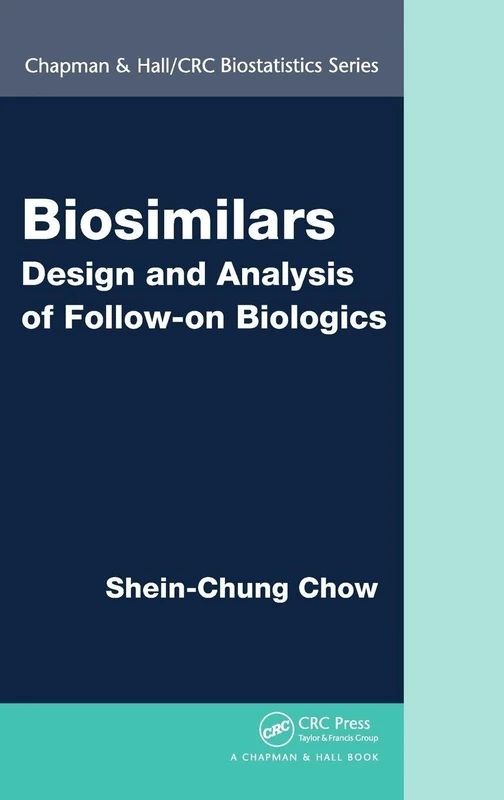 Biosimilars: Design and Analysis of Follow-on Biologics: 60 (Chapman & Hall/CRC Biostatistics)