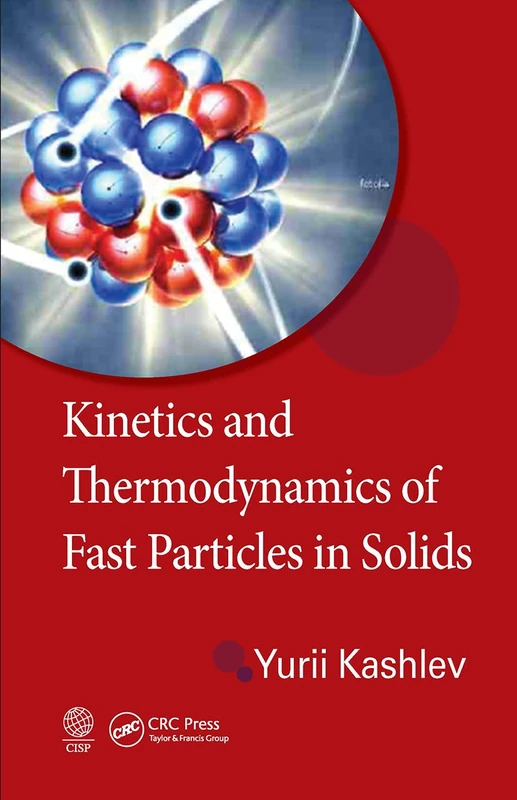 CRC Press - Kinetics and Thermodynamics of Fast Particles in Solids
