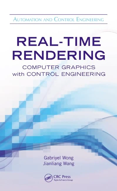 Real-Time Rendering: Computer Graphics with Control Engineering (Automation and Control Engineering)
