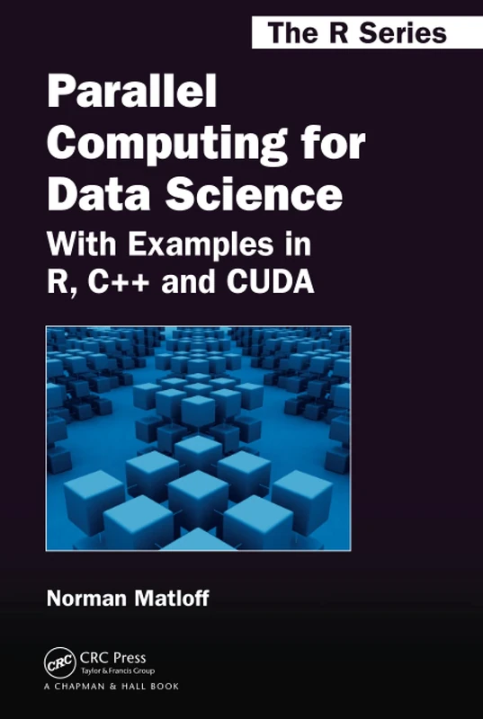 Parallel Computing for Data Science: With Examples in R, C++ and CUDA: 28 (Chapman & Hall/CRC The R Series)