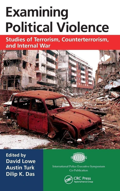 Examining Political Violence: Studies of Terrorism, Counterterrorism, and Internal War (International Police Executive Symposium Co-Publications)