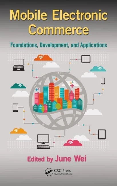 Mobile Electronic Commerce: Foundations, Development, and Applications (Industrial and Systems Engineering)