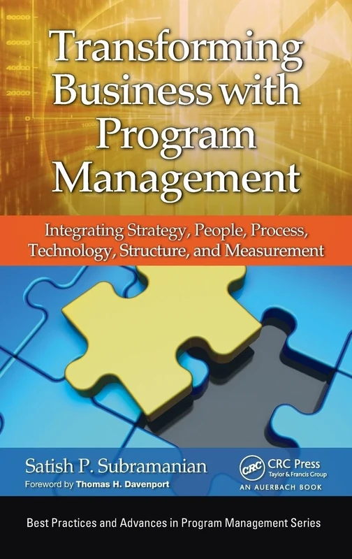 Transforming Business with Program Management: Integrating Strategy, People, Process, Technology, Structure, and Measurement (Best Practices in Portfolio, Program, and Project Management)