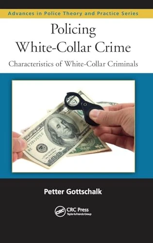 Policing White-Collar Crime: Characteristics of White-Collar Criminals: 20 (Advances in Police Theory and Practice)