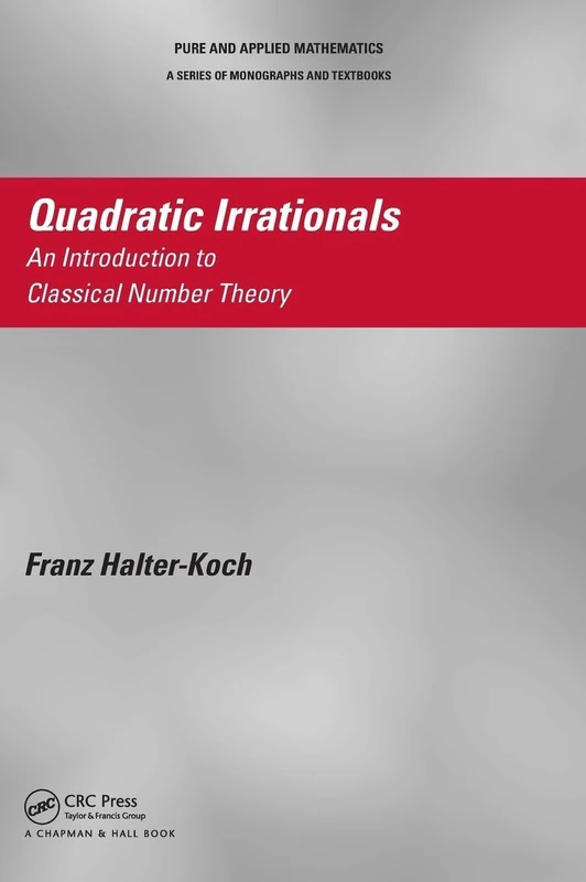 Quadratic Irrationals: An Introduction to Classical Number Theory: 306 (Chapman & Hall/CRC Pure and Applied Mathematics)