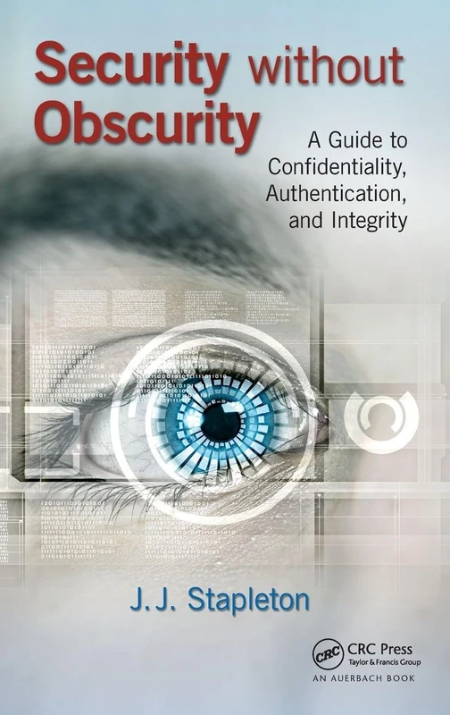 Security without Obscurity: A Guide to Confidentiality, Authentication, and Integrity