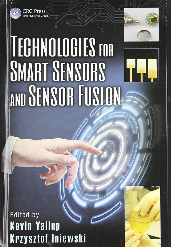 Technologies for Smart Sensors and Sensor Fusion: 26 (Devices, Circuits, and Systems)