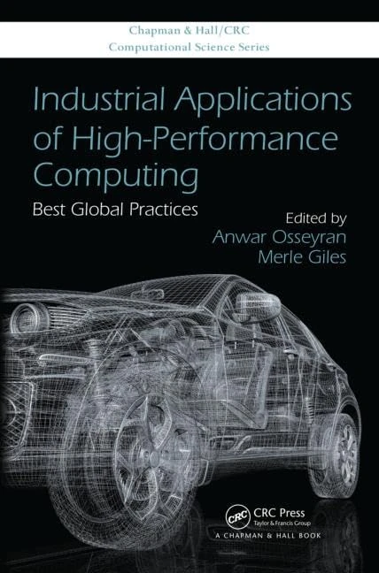 Industrial Applications of High-Performance Computing: Best Global Practices: 25 (Chapman & Hall/CRC Computational Science)