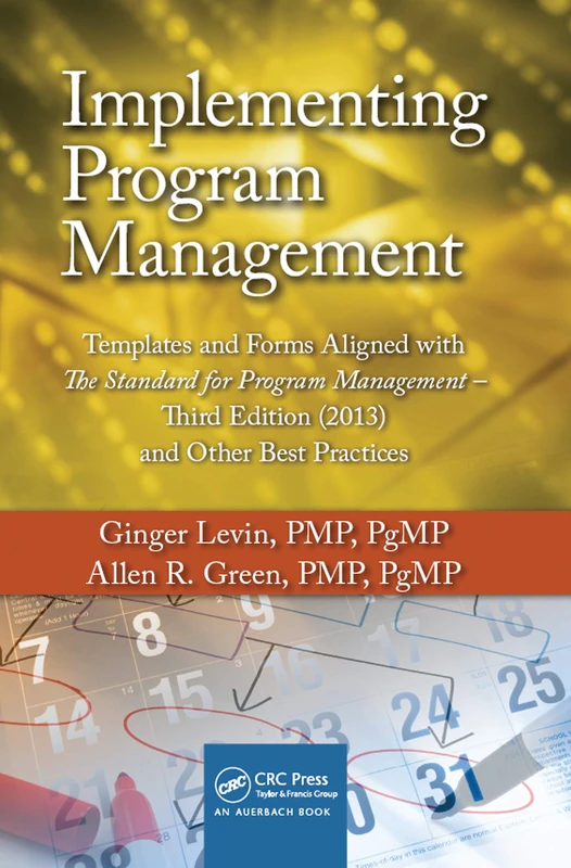 Implementing Program Management: Templates and Forms Aligned with the Standard for Program Management, Third Edition (2013) and Other Best Practices ... Portfolio, Program, and Project Management)