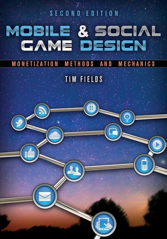 Mobile & Social Game Design: Monetization Methods and Mechanics, Second Edition