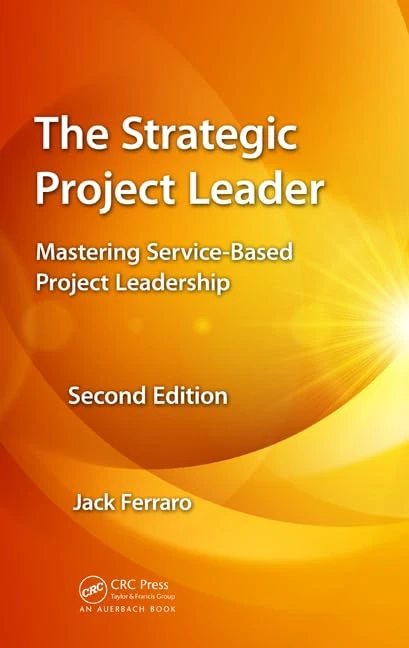 The Strategic Project Leader: Mastering Service-Based Project Leadership, Second Edition