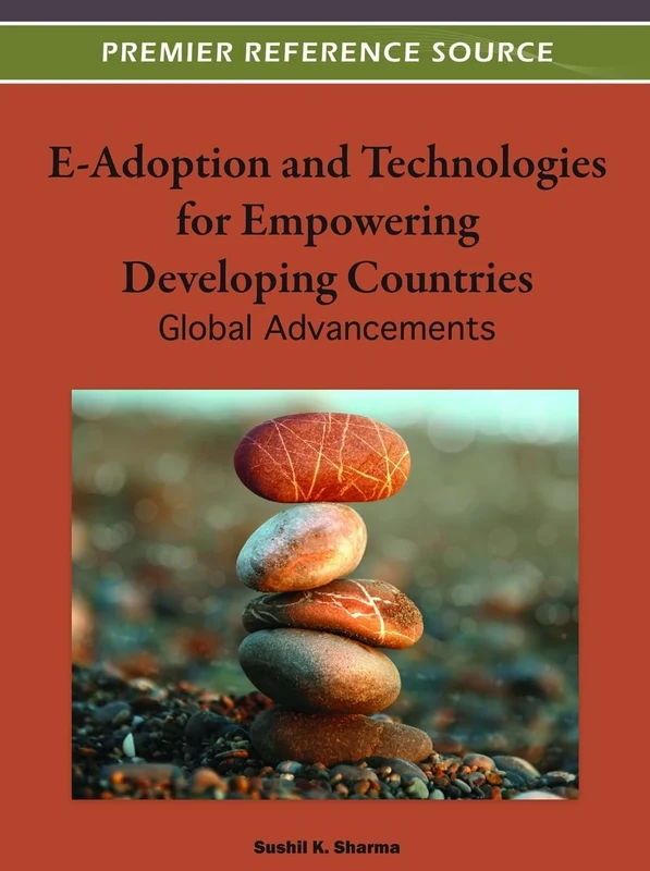 E-Adoption and Technologies for Empowering Developing Countries: Global Advancements (Premier Reference Source)