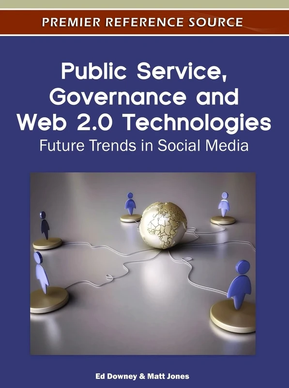 Public Service, Governance and Web 2.0 Technologies: Future Trends in Social Media (Advances in Web Technologies and Engineering)