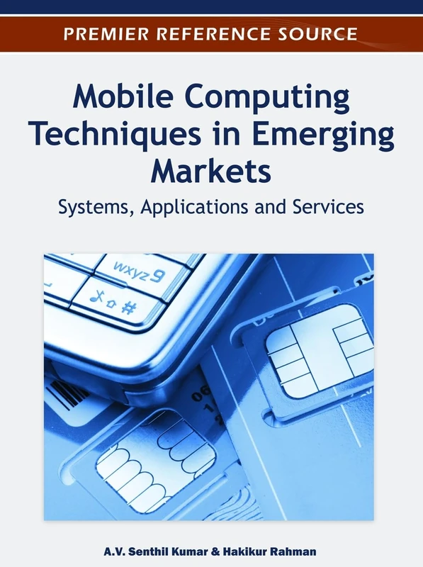 Mobile Computing Techniques in Emerging Markets: Systems, Applications and Services (Premier Reference Source)