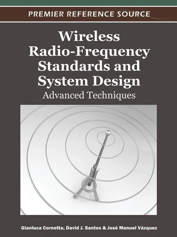 Wireless Radio-Frequency Standards and System Design: Advanced Techniques (Advances in Wireless Technologies and Telecommunication)