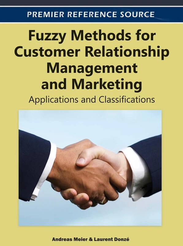 Fuzzy Methods for Customer Relationship Management and Marketing: Applications and Classifications (Premier Reference Source)