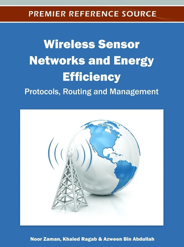 Wireless Sensor Networks and Energy Efficiency: Protocols, Routing and Management (Premier Reference Source)