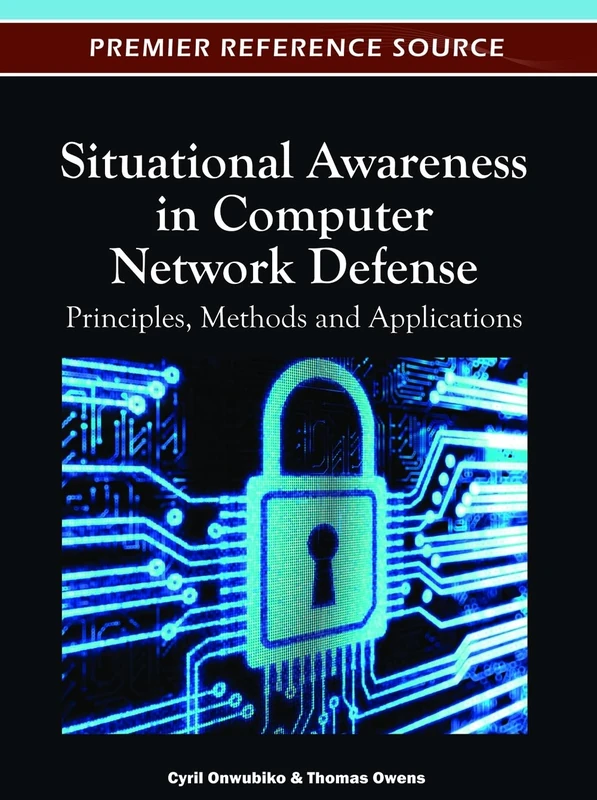 Situational Awareness in Computer Network Defense: Principles, Methods and Applications (Premier Reference Source)