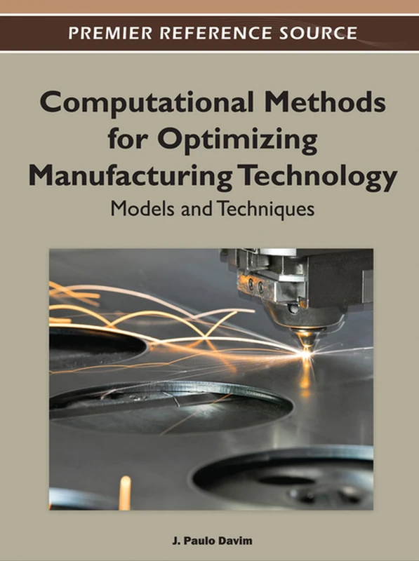 Computational Methods for Optimizing Manufacturing Technology: Models and Techniques (Advances in Mechatronics and Mechanical Engineering)