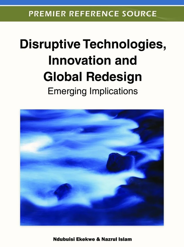 Disruptive Technologies, Innovation and Global Redesign: Emerging Implications