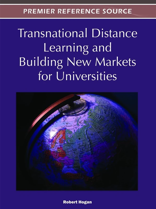 Transnational Distance Learning and Building New Markets for Universities (Advances in Educational Marketing, Administration, and Leadership)