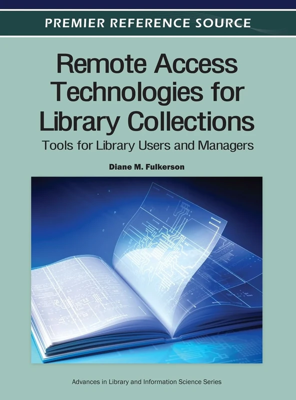 Remote Access Technologies for Library Collections: Tools for Library Users and Managers (Advances in Library and Information Science)