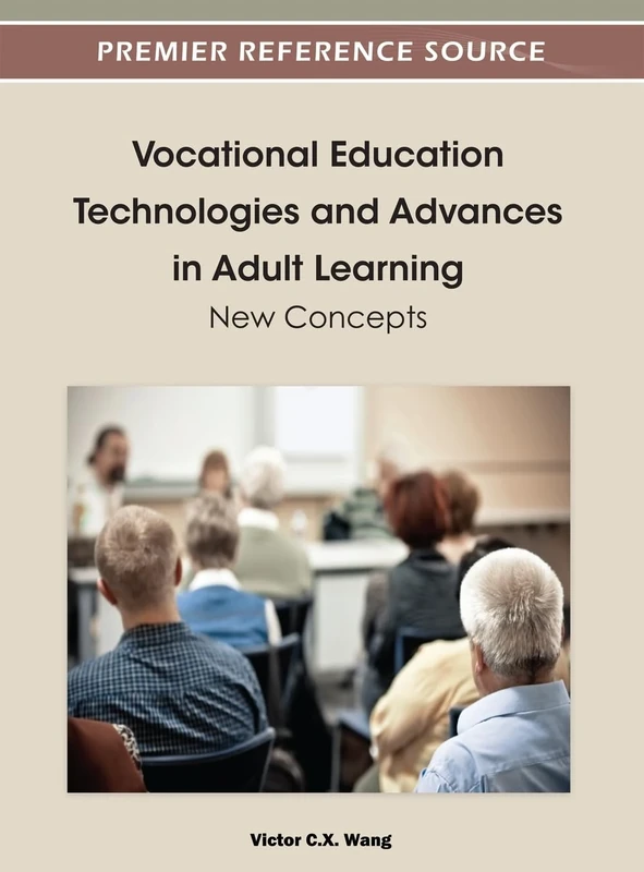 Vocational Education Technologies and Advances in Adult Learning: New Concepts (Premier Reference Source)