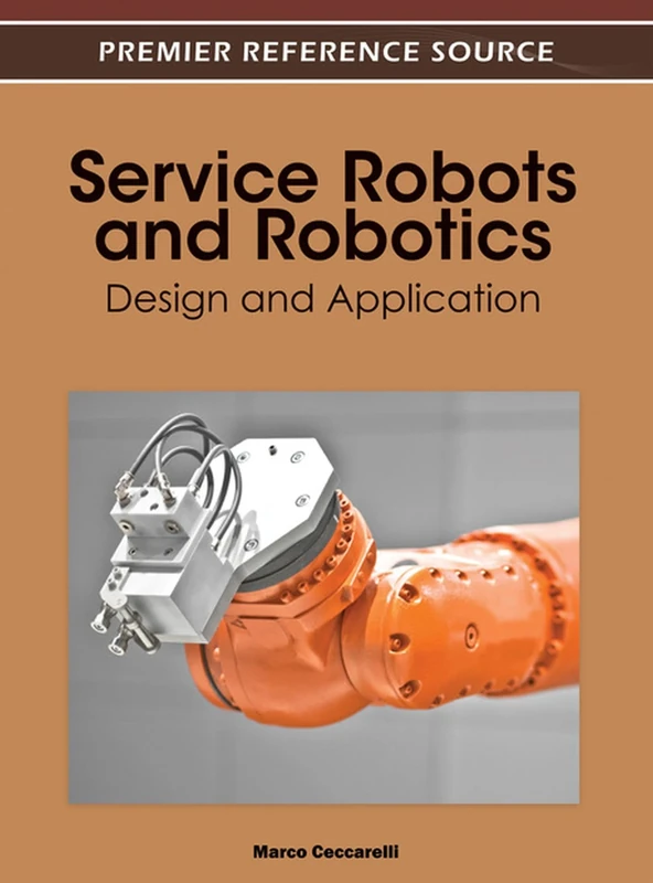 Service Robots and Robotics: Design and Application (Premier Reference Source)