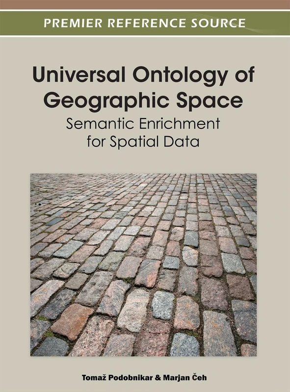 Universal Ontology of Geographic Space: Semantic Enrichment for Spatial Data (Advances in Geospatial Technologies)